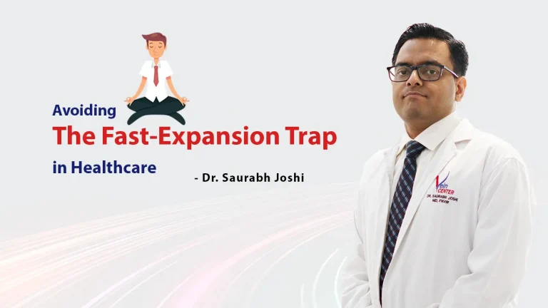 Avoiding the Fast-Expansion Trap in Healthcare Sense IQ Med Article by Dr. Saurabh Joshi