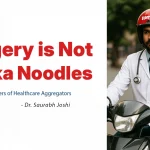 Surgery is Not Hakka Noodles The Hidden Dangers of Healthcare Aggregators copy